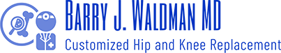 Barry J Waldman MD Customized Hip and Knee Replacement
